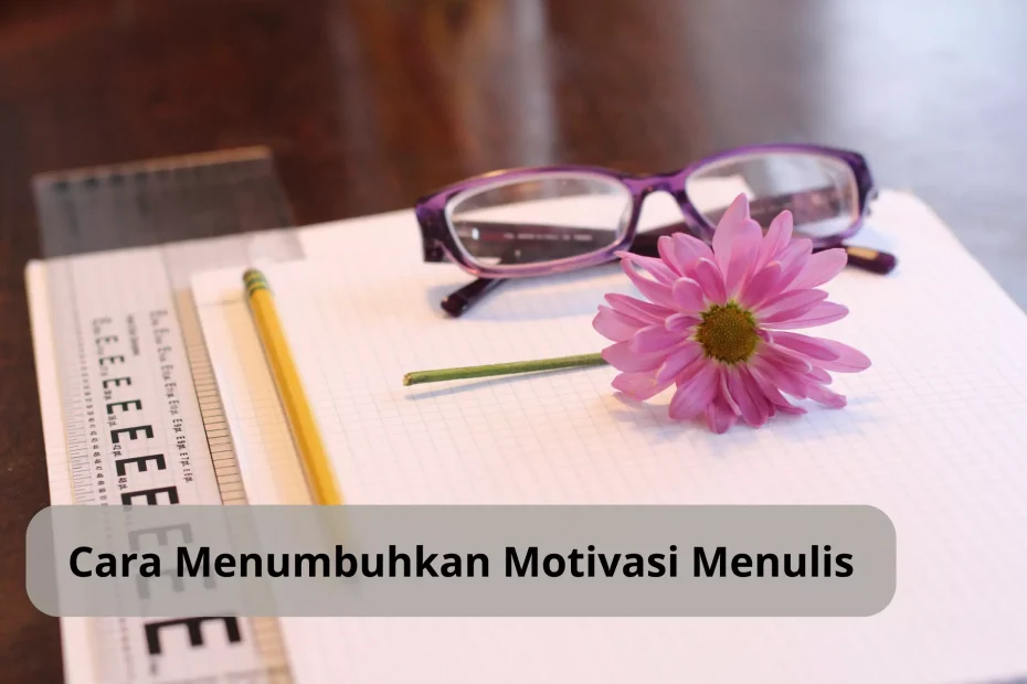 Tips Menumbuhkan Motivasi Menulis