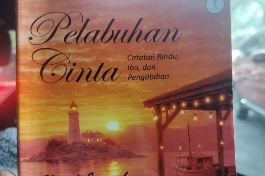 Pelabuhan Cinta: Catatan Rindu, Ibu, dan Pengabdian